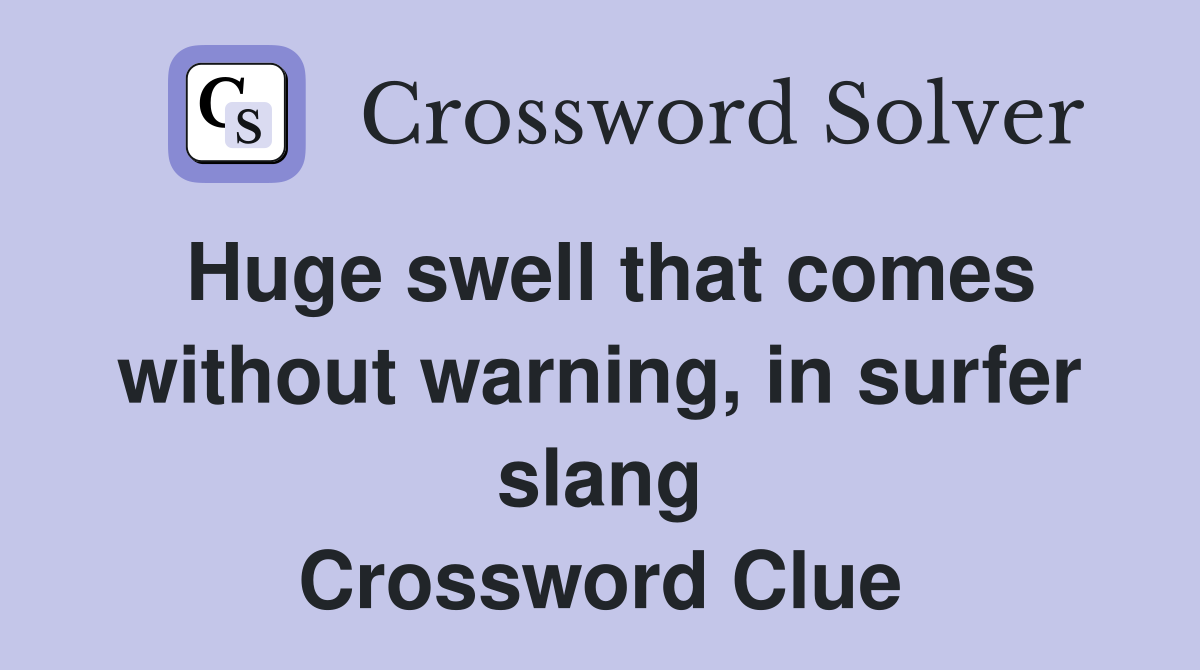 Huge swell that comes without warning, in surfer slang Crossword Clue